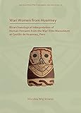  Wari Women from Huarmey: Bioarchaeological Interpretation of Human Remains from the Wari Elite Mausoleum at Castillo de Huarmey, Peru: 11 (Archaeopress Pre-Columbian Archaeology)