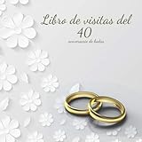 Libro de visitas del 40 aniversario de bodas: Un hermoso libro de registro de invitados con motivo de una fiesta de bodas de aniversario perfecto como ... de aniversario para pareja) (Spanish Edition)
