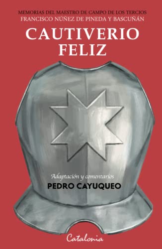 Cautiverio feliz: Memorias del maestro de campo de los tercios Francisco Núñez de Pineda y Bascuñán