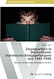  Zwangsarbeit in Deutschland: Italienische Kriegsgefangene von 1943-1945: Wie aus Verbündeten Gefangene wurden