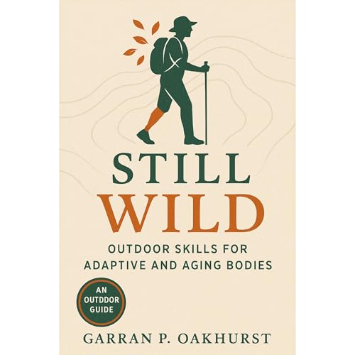 Still Wild: Outdoor Skills for Adaptive and Aging Bodies Audiolibro Por Garran P. Oakhurst arte de portada