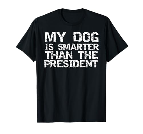 Funny Election Quote My Dog is Smarter than the President Maglietta