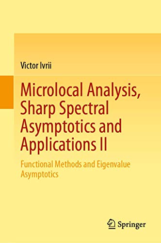 Microlocal Analysis, Sharp Spectral Asymptotics and Applications II: Functional Methods and Eigenvalue Asymptotics