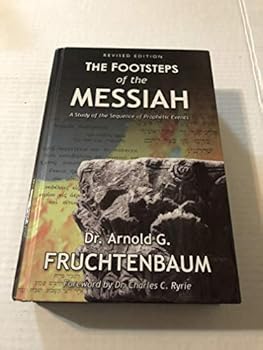 The Footsteps of the Messiah: A Study of the Sequence of Prophetic Events, Revised Edition