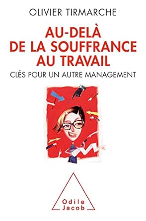 Au-delà de la souffrance au travail: Clés pour un autre management