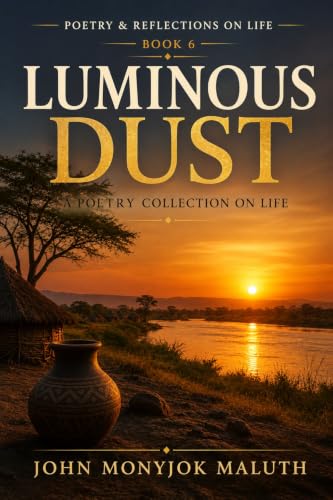 Luminous Dust: A Poetry Collection on Life (Poetry & Reflections on Life Book 6)