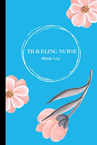 Traveling Nurse Milage Log: Driving Notes For Taxes And Accounting