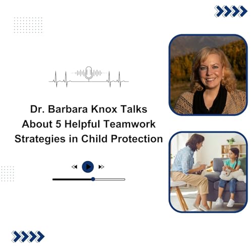 Dr. Barbara Knox Talks About 5 Helpful Teamwork Strategies in Child Protection