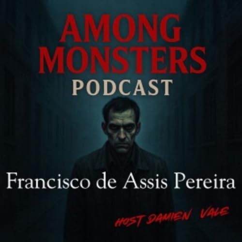 S1E139: Francisco de Assis Pereira: The Park Maniac Who Turned Dreams Into Death