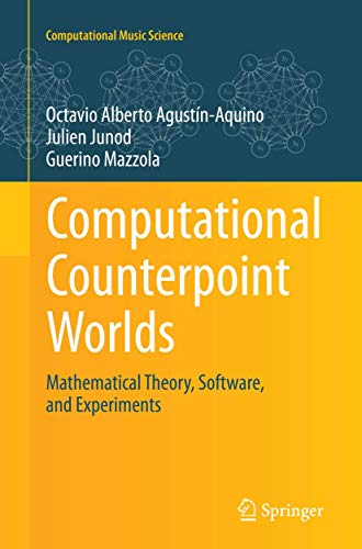Computational Counterpoint Worlds: Mathematical Theory, Software, and Experiments (Computational Music Science)
