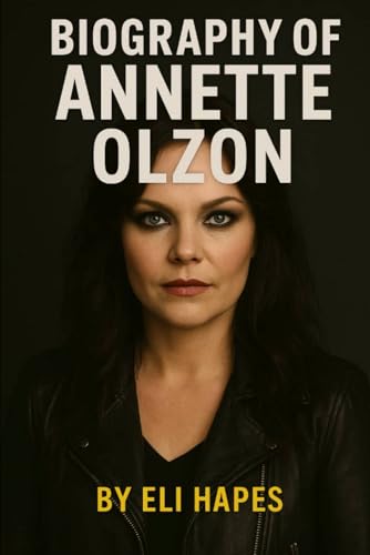 BIOGRAPHY OF ANNETTE OLZON: TRIUMPS, TURBULENCE AND TRANSFORMATION IN MUSIC AND LIFE