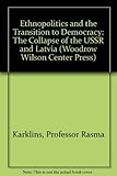 Ethnopolitics and the Transition to Democracy: The Collapse of the USSR and Latvia (Woodrow Wilson Center Press)
