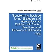 Transforming Troubled Lives: Strategies and Interventions for Children with Social, Emotional and Behavioural Difficulties