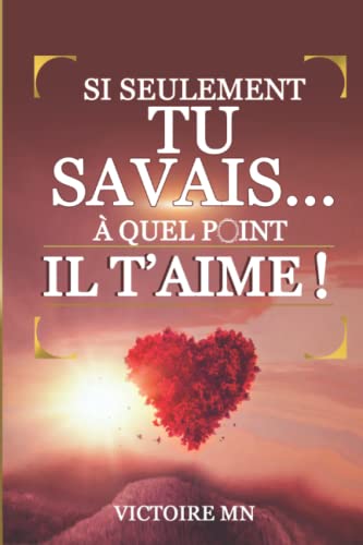 Si seulement tu savais...A quel point il t'aime ! (French Edition)