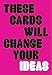 These Cards Will Change Your Ideas