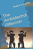 rifleman scheibe  The Ambidextral Rifleman: The Rifleman\'s Guide to Ambidextrous Shooting
