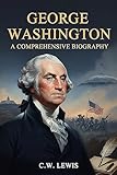 george washington carver museum  George Washington: A Comprehensive Biography (CW Lewis\'s History Series Book 1) (English Edition)