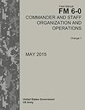 Field Manual FM 6-0 Commander and Staff Organization and Operations Change 1 May 2015