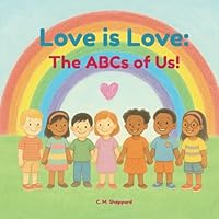 Love is Love: The ABCs of Us: An Inclusive Alphabet Book About Love, Identity, and Family — for Kids, Parents, and Proud Little Allies B0F5N692JG Book Cover