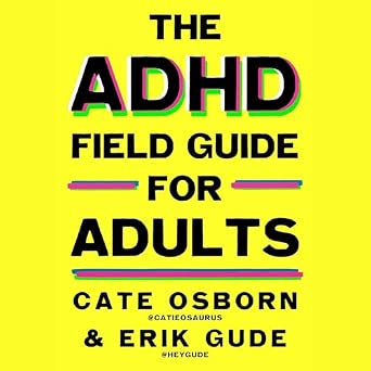 ADHD Field Guide for Adults: The Adult ADHD Survival Guide : Osborn ...