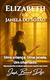 Elizabeth e a Janela do Sótão (Portuguese Edition)