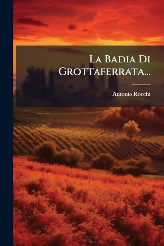 La Badia Di Grottaferrata... (Italian Edition)