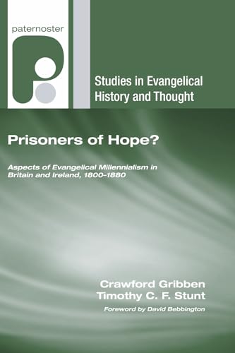 Prisoners of Hope?: Aspects of Evangelical Millennialism in Britain and Ireland, 1800-1880 (Studies in Evangelical History and Thought)