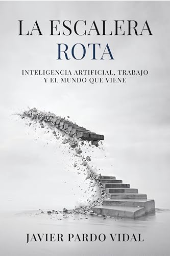 La Escalera Rota: Inteligencia artificial, trabajo y el mundo que viene