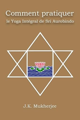 Comment pratiquer le yoga intégral de Sri Aurobindo