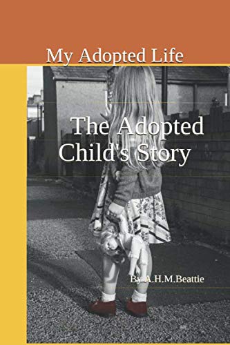 The Adopted Child'S Story: My Adopted Life
