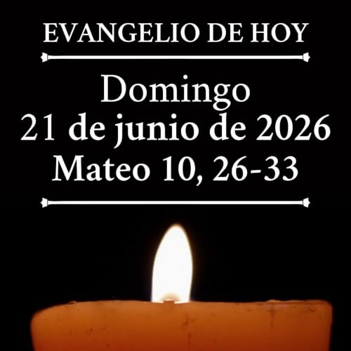 Evangelio del domingo 21 de junio de 2026 - &laquo;No teng&aacute;is miedo a los hombres&raquo;