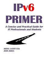 IPv6 PRIMER: A Concise and Practical Guide for IT Professionals and Students 0692393862 Book Cover