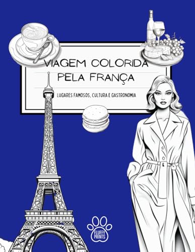 Viagem Colorida pela França: Descobre, pinta e aprende: Locais famosos,