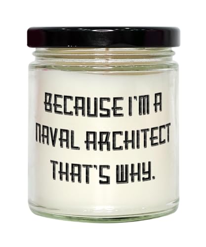 Because I'm a Naval Architect That's. Naval architect Scent Candle, Cute Naval architect Gifts, For Colleagues from Coworkers, Funny naval architect gifts, Funny navy gifts, Funny boat gifts, Nautical