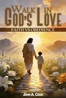 Walk In God’s Love: Faith Vs Obedience 1970267135 Book Cover