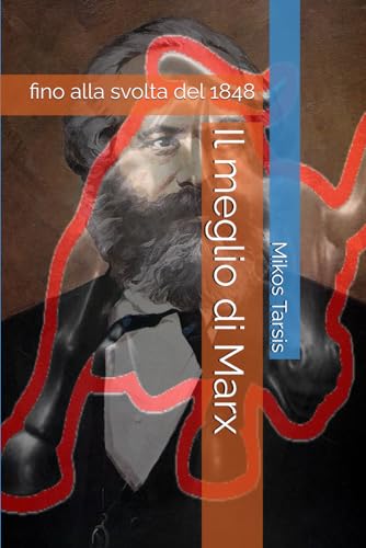 Il meglio di Marx: fino alla svolta del 1848 (marxismo) (Italian Edition)