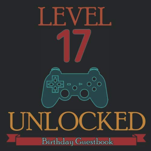 Level 17 Unlocked: 17th Birthday Guestbook Video Gamer Party Guest Book Celebration Log for Signing and Leaving Special Wish Messages