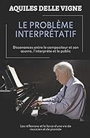 LE PROBLÈME INTERPRÉTATIF: Dissonances entre le compositeur et son œuvre, l’interprète et le public B08DSX3CRP Book Cover