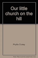 Our little church on the hill: A history of St. John's Episcopal Church 0912395095 Book Cover