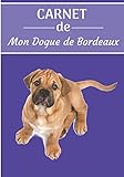 CARNET de Mon Dogue de Bordeaux.: Carnet de santé et d’éducation pour chiens | 157 pages, 17cm x 25cm | Idéal pour les propriétaires d’un Dogue de Bordeaux |