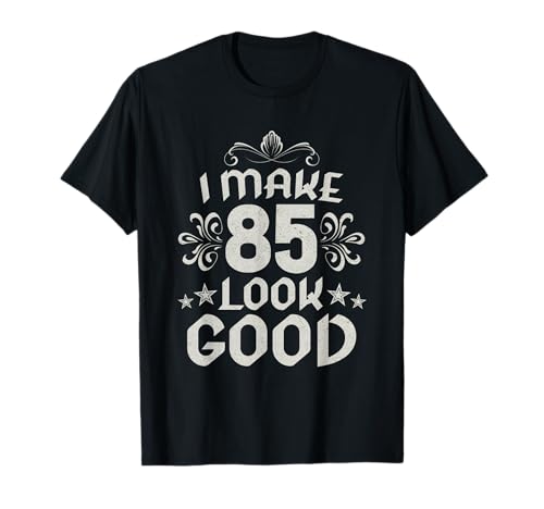 I Make 85 Look Good 85 Years Old 85 Birthday Decorations Men T�V���c