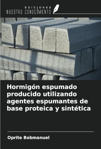 Hormigón espumado producido utilizando agentes espumantes de base proteica y sintética
