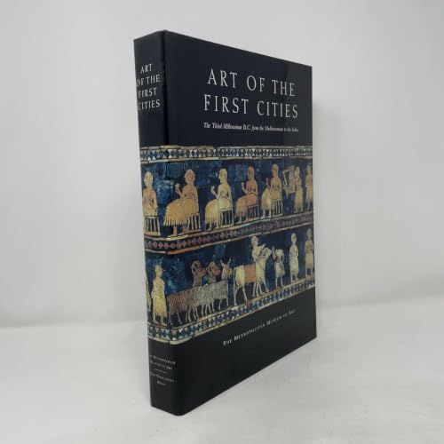 Art of the First Cities: The Third Millennium B.C. from the Mediterranean to the Indus (Metropolitan Museum of Art Series)