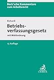  Betriebsverfassungsgesetz: mit Wahlordnung (Beck\'sche Kommentare zum Arbeitsrecht)