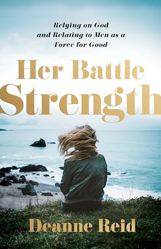 Her Battle Strength: Relying on God and Relating to Men as a Force for Good