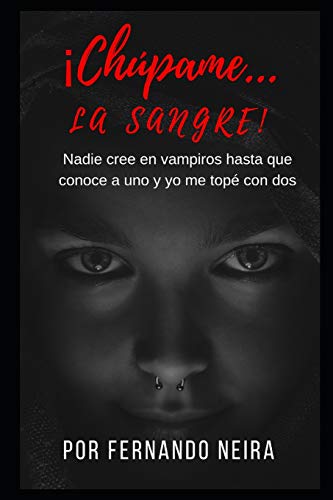 Chúpame... la sangre: Nadie creé en vampiros hasta que conoce a uno y yo me topé con dos (Spanish Edition)