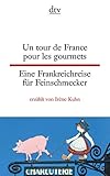  Un tour de France pour les gourmets Eine Frankreichreise für Feinschmecker (dtv zweisprachig) by Irène Kuhn(1. September 2014)