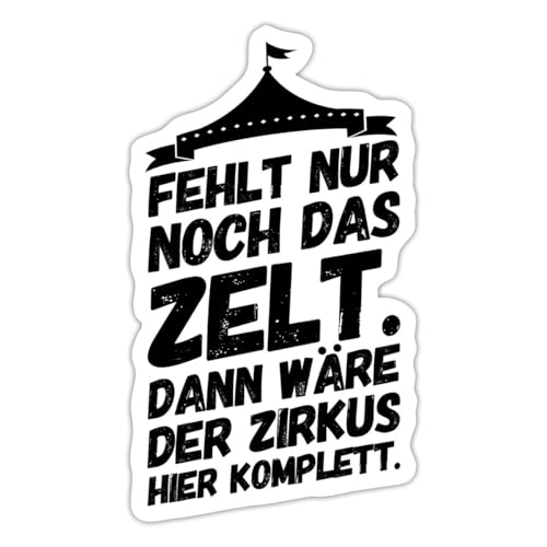 Spreadshirt Fehlt Nur Noch Das Zelt Spruch Bürohumor Sticker Aufkleber, 10 x 10 cm, Mattweiß