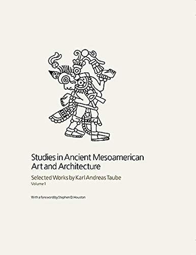 Studies in Ancient Mesoamerican Art and Architecture: Selected Works by Karl Andreas Taube, Volume 1