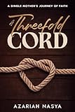 A Threefold Cord: A Single Mother's Journey of Faith